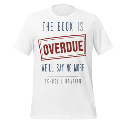 Funny Librarian Shirt, School Librarian Gift, Library Staff Tee - The Book Is Overdue, We'll Say No More