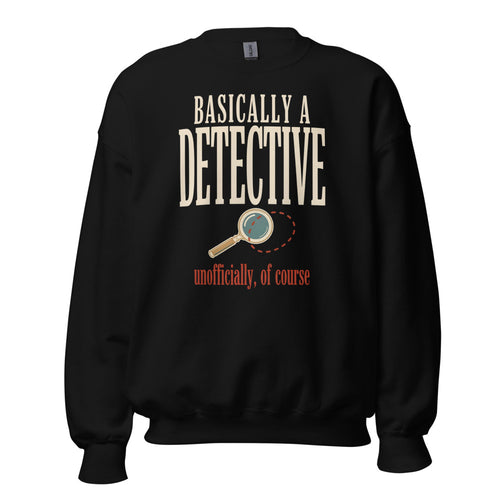 Basically a Detective Sweatshirt, Funny True Crime Fan Crewneck — Cozy Vintage Detective Humor Gift