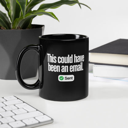 This Could Have Been An Email coffee mug — 11 oz, handle on the left