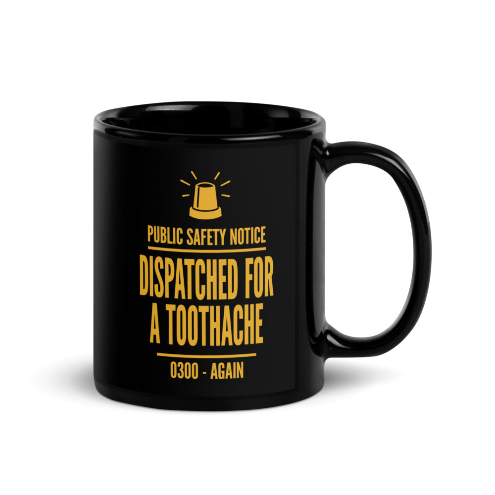 Dispatched For a Toothache print — 11 oz, handle on the right