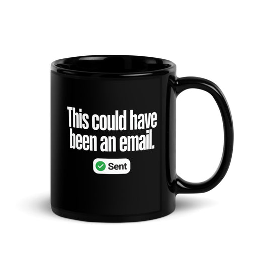 This Could Have Been An Email coffee mug — 11 oz, handle on the right