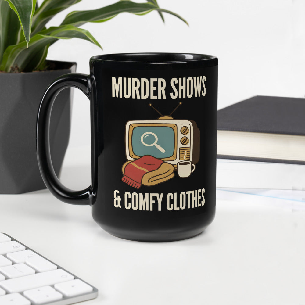 Murder Shows & Comfy Clothes print — 15 oz