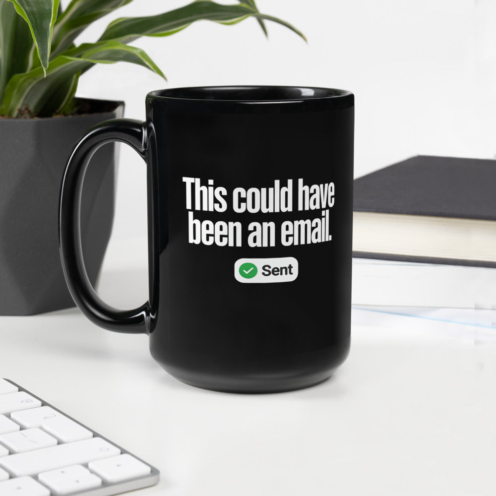 This Could Have Been An Email coffee mug — 15 oz, handle on the left