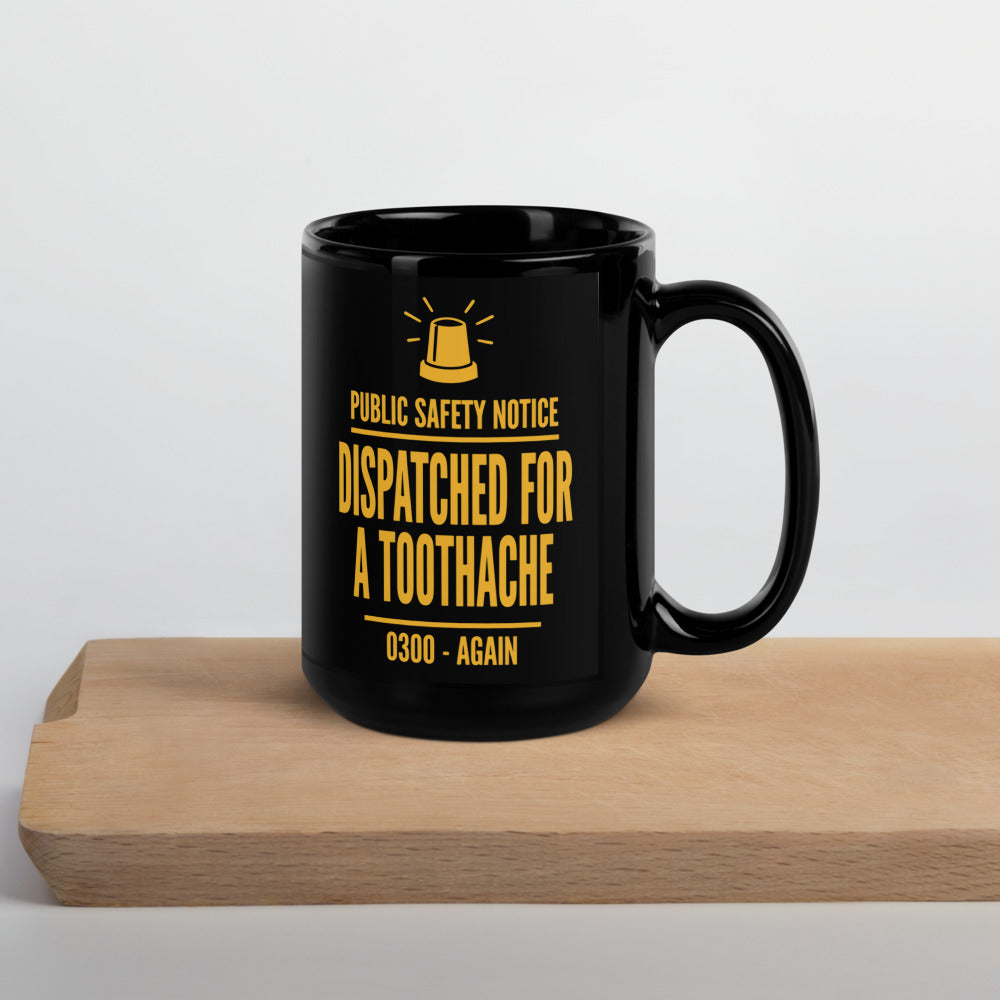 Dispatched For a Toothache print — 15 oz, front