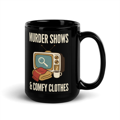 Murder Shows & Comfy Clothes print — 15 oz, handle on the right