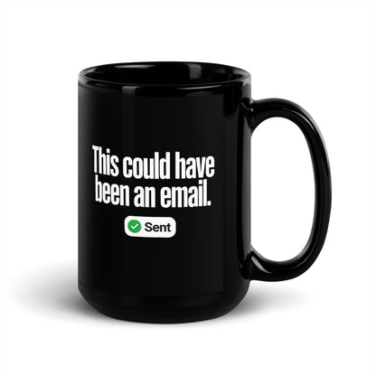 This Could Have Been An Email coffee mug — 15 oz, handle on the right