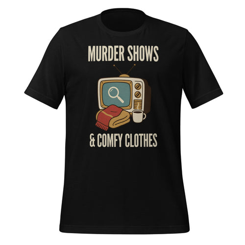 Murder Shows & Comfy Clothes Shirt, Funny True Crime Fan Tee — Cozy True Crime Lover Gift