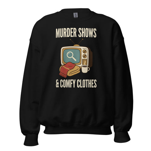Murder Shows & Comfy Clothes Sweatshirt, Funny True Crime Fan Crewneck — Cozy True Crime Gift