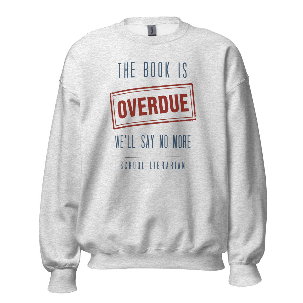 The Book Is Overdue funny school librarian crewneck sweatshirt — Ash, front
