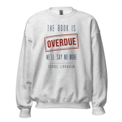 The Book Is Overdue funny school librarian crewneck sweatshirt — Ash, front