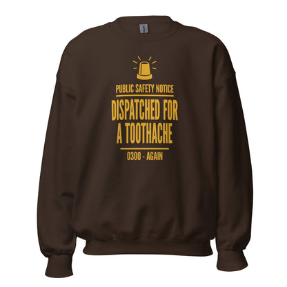 Dispatched For a Toothache funny EMS paramedic crewneck sweatshirt — Dark Chocolate, front
