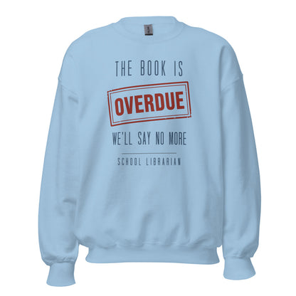 The Book Is Overdue funny school librarian crewneck sweatshirt — Light Blue, front