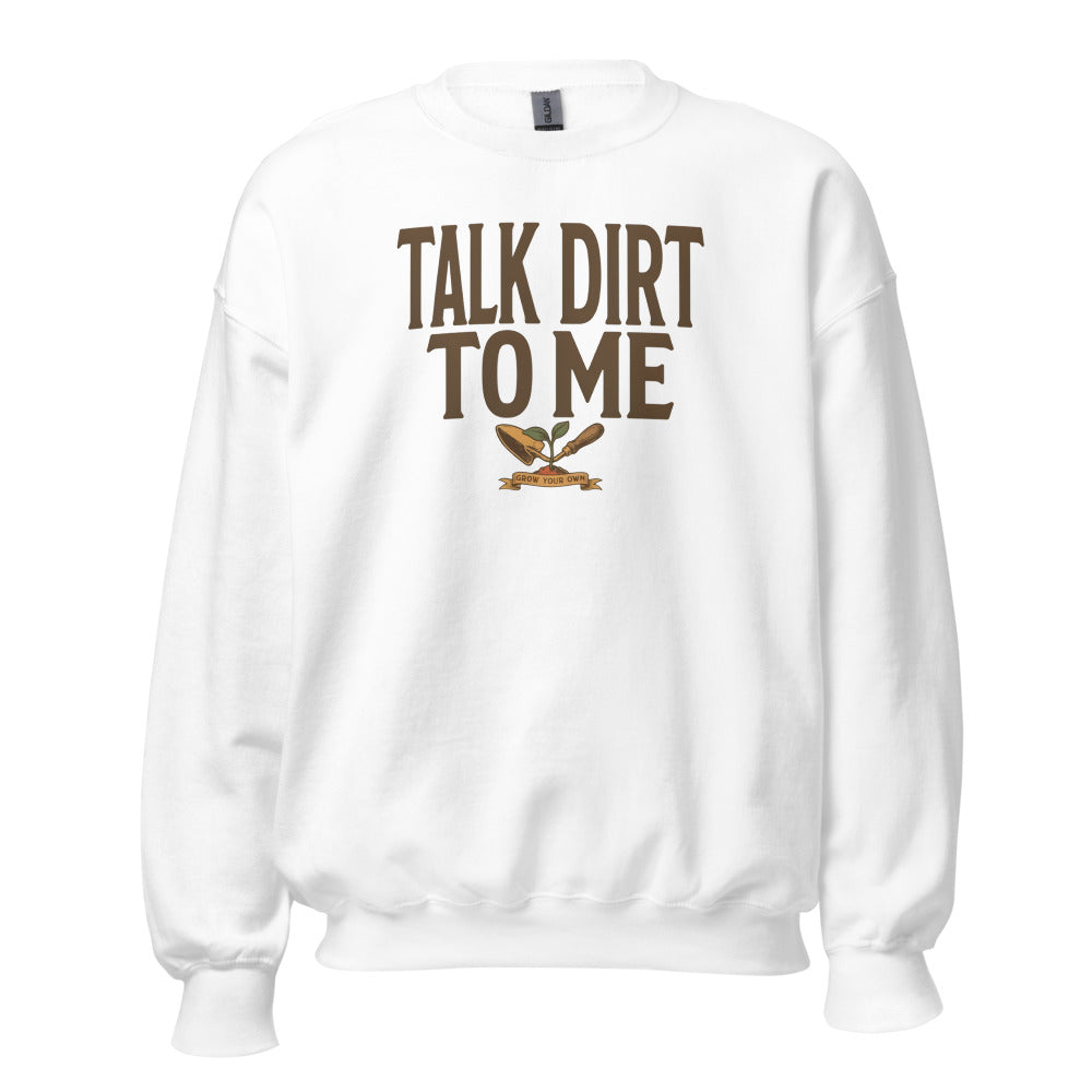 Talk Dirt To Me funny gardening crewneck sweatshirt — White, front
