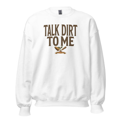 Talk Dirt To Me funny gardening crewneck sweatshirt — White, front