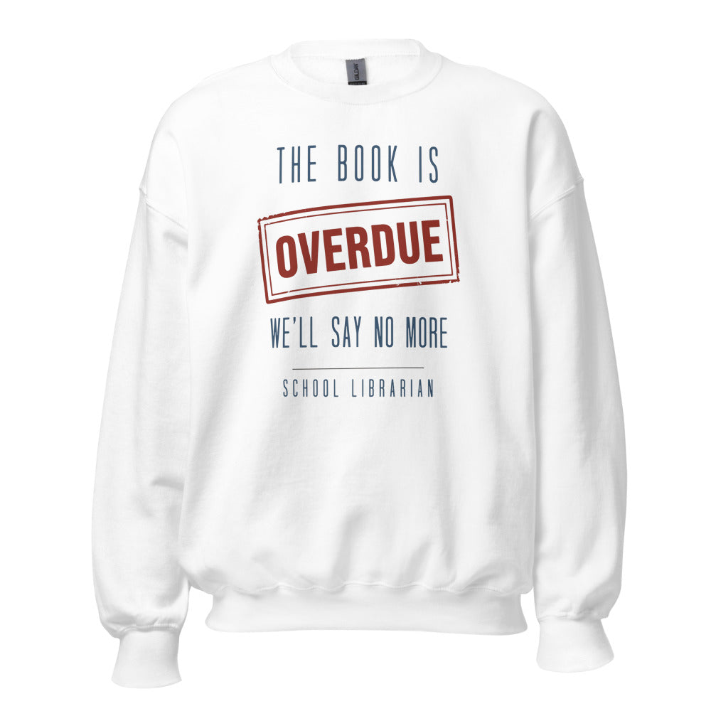 The Book Is Overdue funny school librarian crewneck sweatshirt — White, front