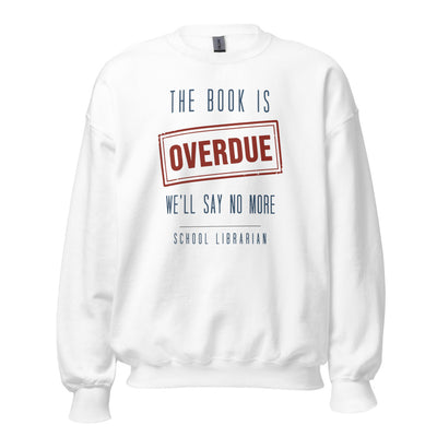 Funny Librarian Sweatshirt, School Librarian Gift, Library Staff Crewneck - The Book Is Overdue, We'll Say No More