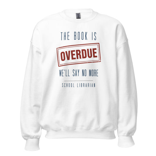 The Book Is Overdue funny school librarian crewneck sweatshirt — White, front