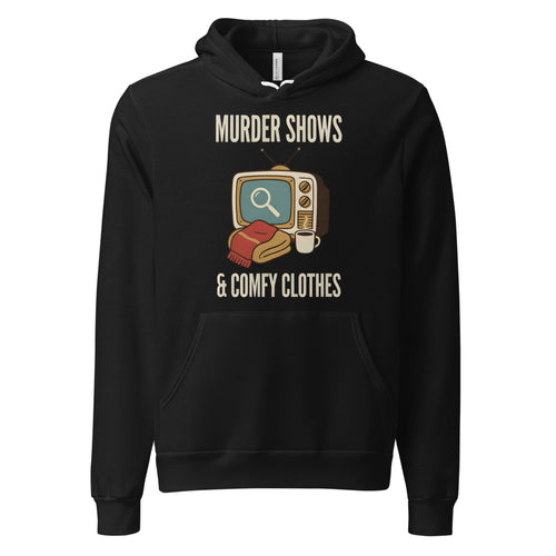 Murder Shows & Comfy Clothes Hoodie