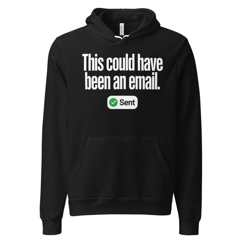 This Could Have Been An Email Hoodie