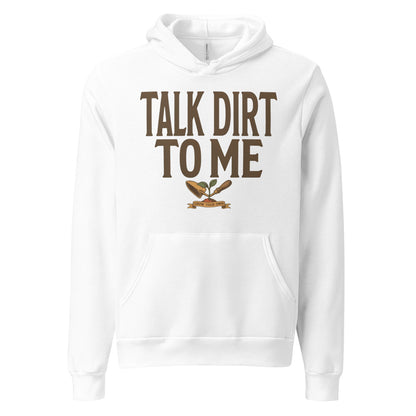 Talk Dirt To Me funny gardening hoodie — White, front