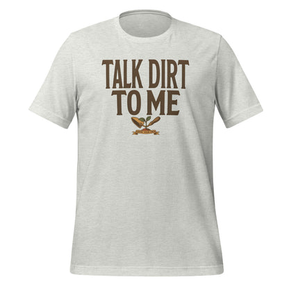 Talk Dirt To Me funny gardening tee — Ash, front