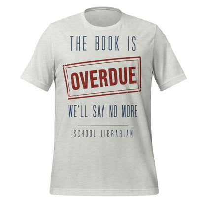 The Book Is Overdue funny school librarian t-shirt — Ash, front