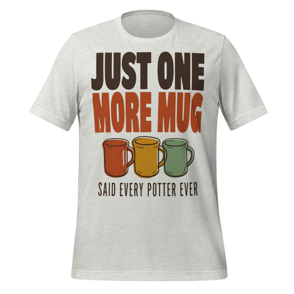 Just One More Mug funny pottery t-shirt — Ash, front