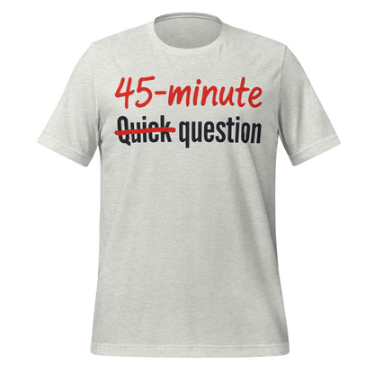 Quick Question funny work from home unisex t-shirt — Ash, front