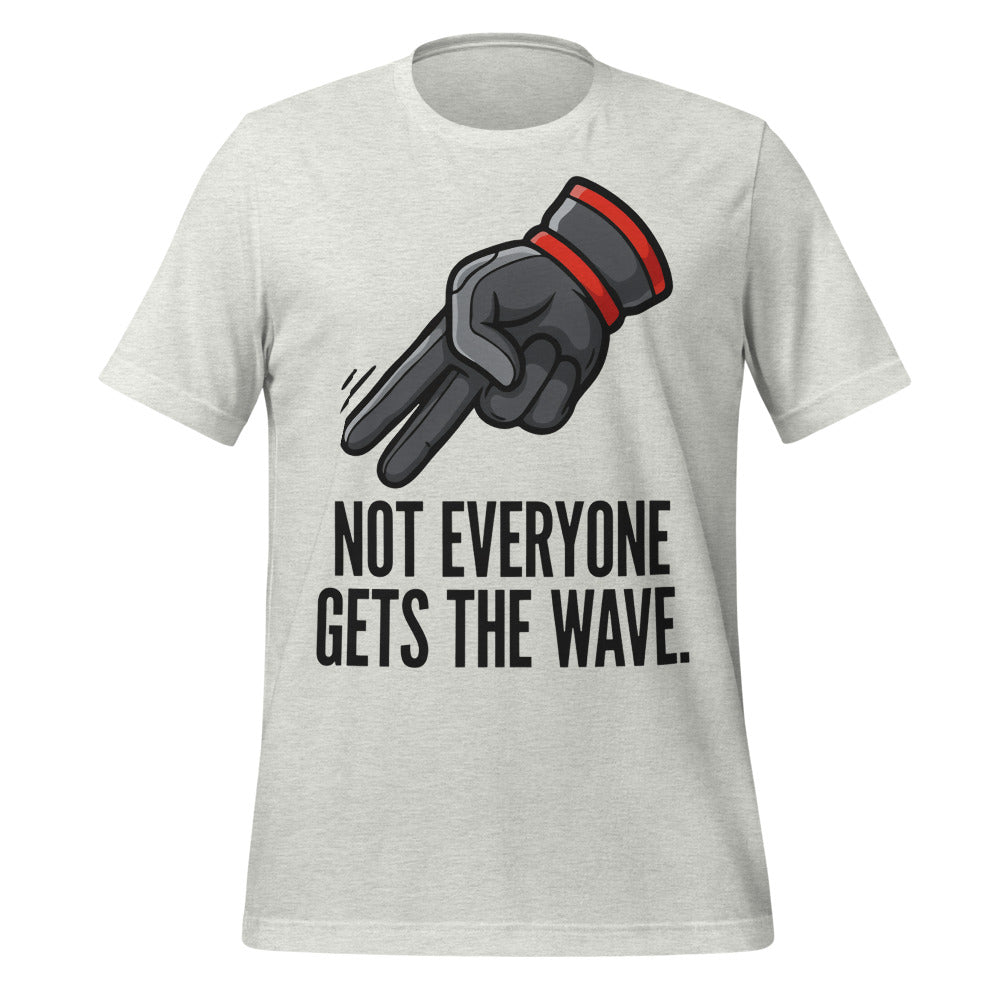 Not Everyone Gets The Wave biker wave motorcycle tee — Ash, front