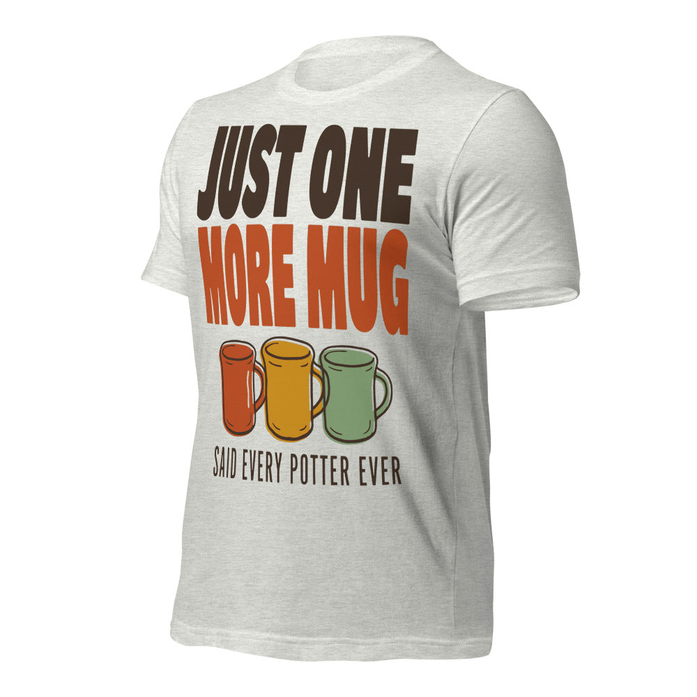 Just One More Mug funny pottery t-shirt — Ash, front-right