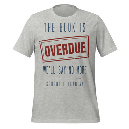 The Book Is Overdue funny school librarian t-shirt — Athletic Heather, front