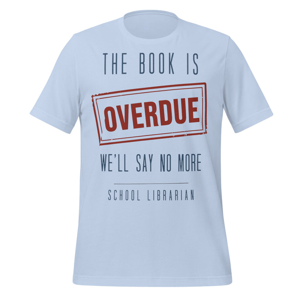 The Book Is Overdue funny school librarian t-shirt — Baby Blue, front