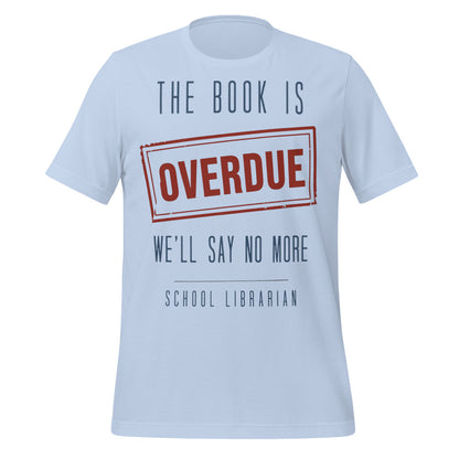 The Book Is Overdue funny school librarian t-shirt — Baby Blue, front