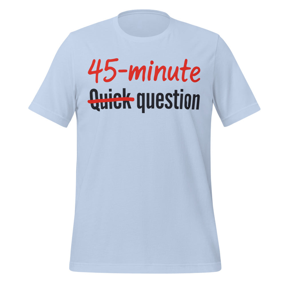 Quick Question funny work from home unisex t-shirt — Baby Blue, front