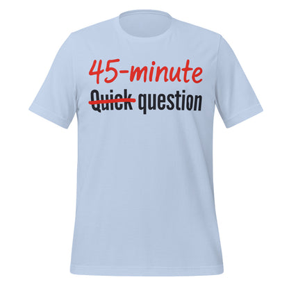 Quick Question funny work from home unisex t-shirt — Baby Blue, front