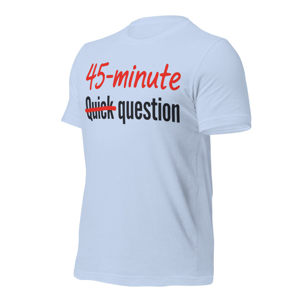 Quick Question funny work from home unisex t-shirt — Baby Blue, front-right