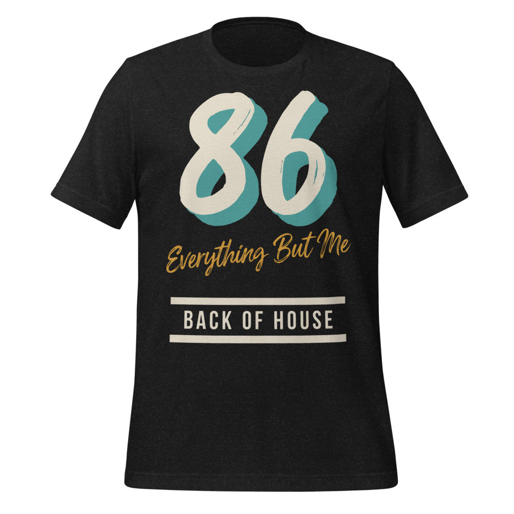 86 Everything But Me line cook back of house t-shirt — Black Heather, front