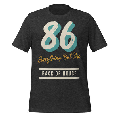 86 Everything But Me line cook back of house t-shirt — Dark Grey Heather, front