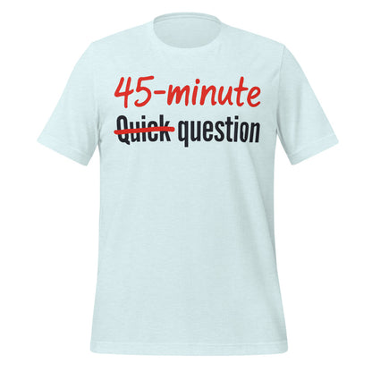 Quick Question funny work from home unisex t-shirt — Heather Ice Blue, front