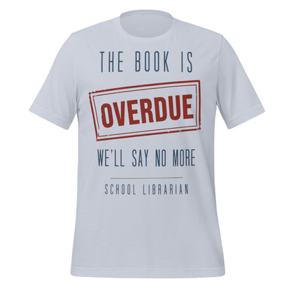 The Book Is Overdue funny school librarian t-shirt — Light Blue, front