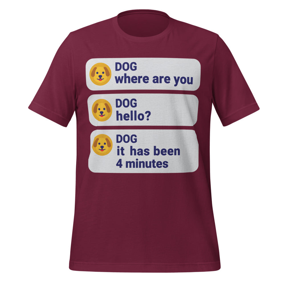 It Has Been 4 Minutes funny dog dad tee — Maroon, front