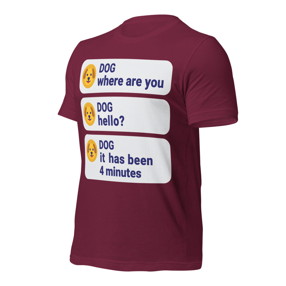 It Has Been 4 Minutes funny dog dad tee — Maroon, front-right