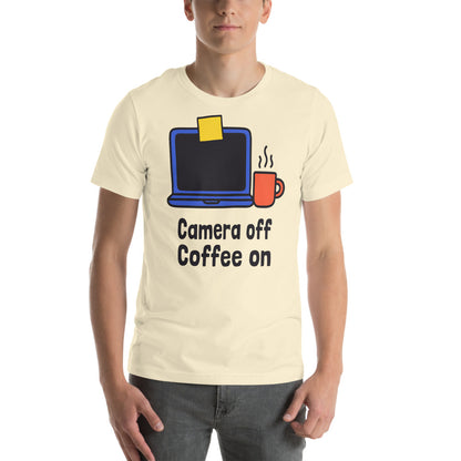 Camera Off Coffee On funny work from home unisex t-shirt — Natural, on model