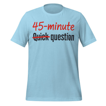 Quick Question funny work from home unisex t-shirt — Ocean Blue, front