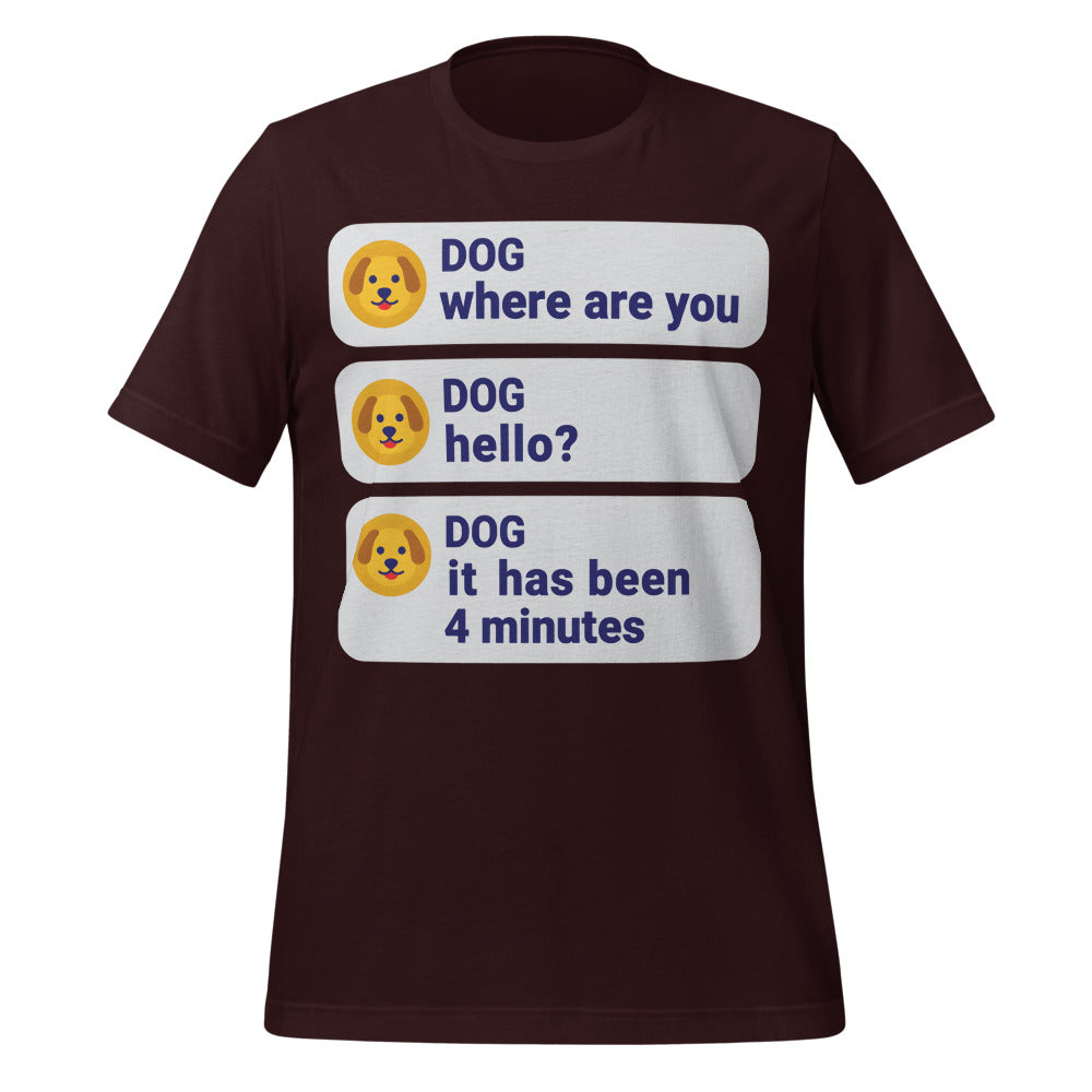 It Has Been 4 Minutes funny dog dad tee — Oxblood Black, front