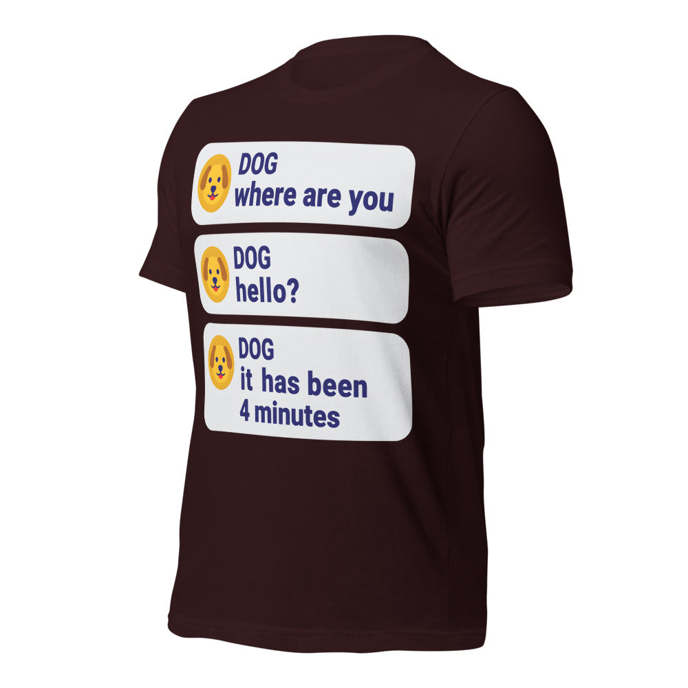 It Has Been 4 Minutes funny dog dad tee — Oxblood Black, front-right