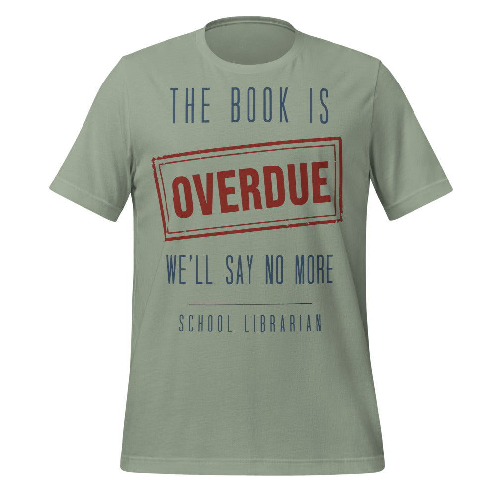 The Book Is Overdue funny school librarian t-shirt — Sage, front