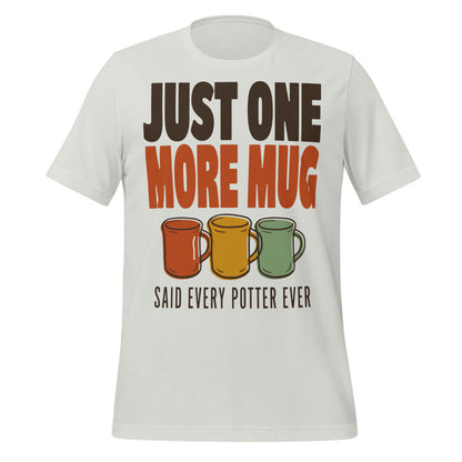 Just One More Mug funny pottery t-shirt — Silver, front
