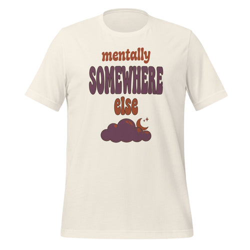 Mentally Somewhere Else Tee