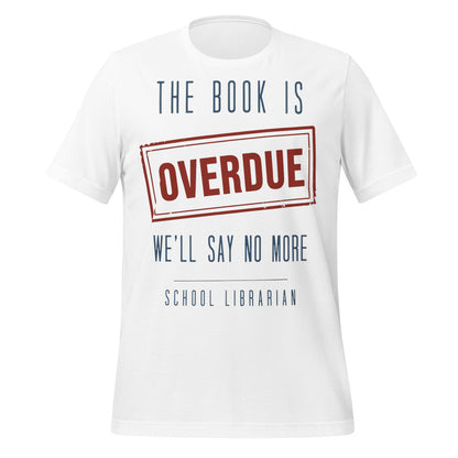 The Book Is Overdue funny school librarian t-shirt — White, front